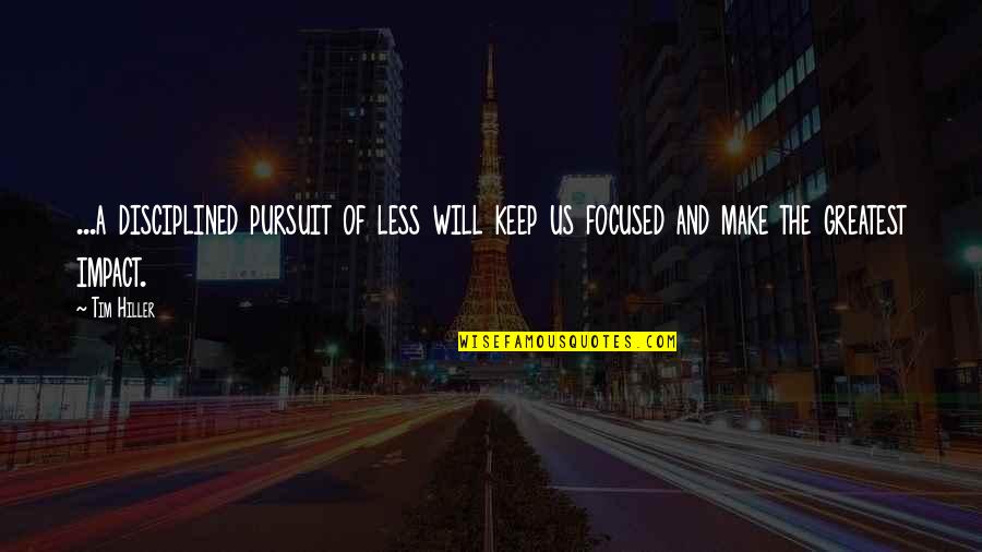 Pernah Quotes By Tim Hiller: ...a disciplined pursuit of less will keep us
