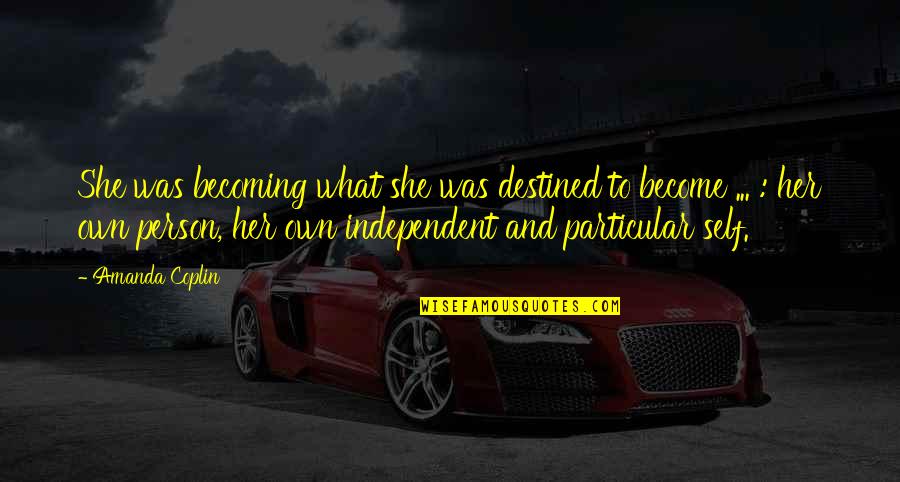 Pernahkah Anda Quotes By Amanda Coplin: She was becoming what she was destined to