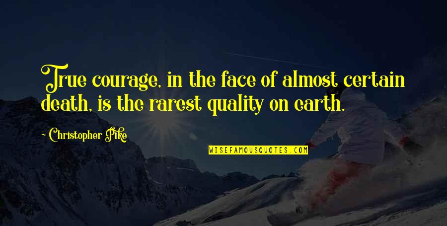 Perne Quotes By Christopher Pike: True courage, in the face of almost certain