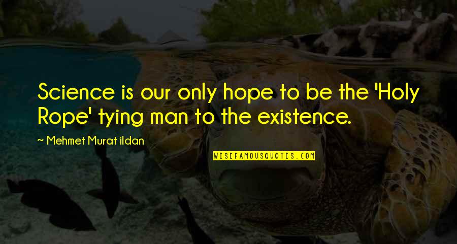 Pernes Mapa Quotes By Mehmet Murat Ildan: Science is our only hope to be the