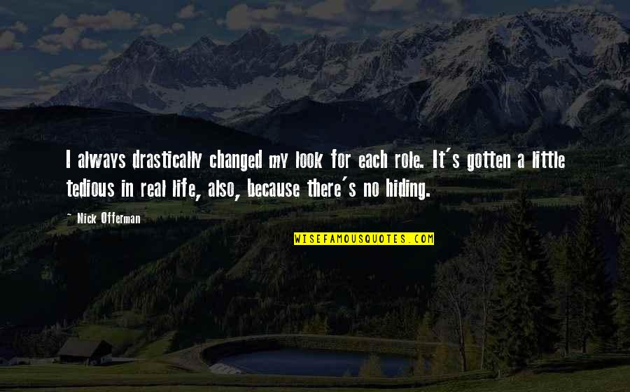 Pernes Mapa Quotes By Nick Offerman: I always drastically changed my look for each