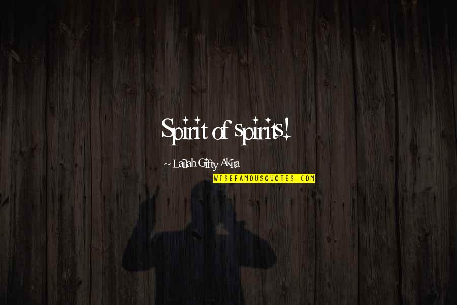 Perneta Quotes By Lailah Gifty Akita: Spirit of spirits!