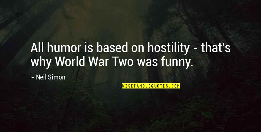 Perneta Quotes By Neil Simon: All humor is based on hostility - that's