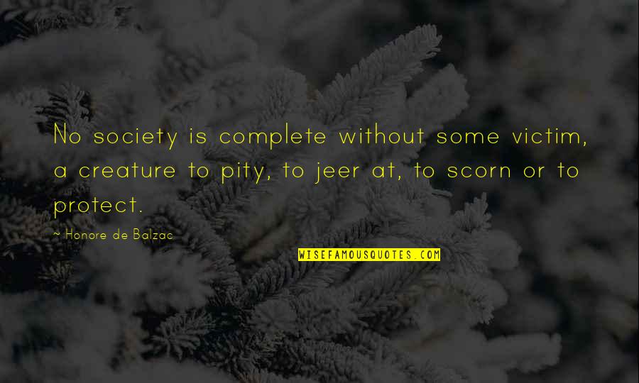 Pernetta Deemer Quotes By Honore De Balzac: No society is complete without some victim, a Pernetta Deemer Quotes By Honore De Balzac: No society is complete without some victim, a