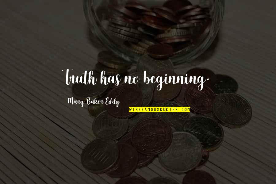 Pernetta Deemer Quotes By Mary Baker Eddy: Truth has no beginning. Pernetta Deemer Quotes By Mary Baker Eddy: Truth has no beginning.