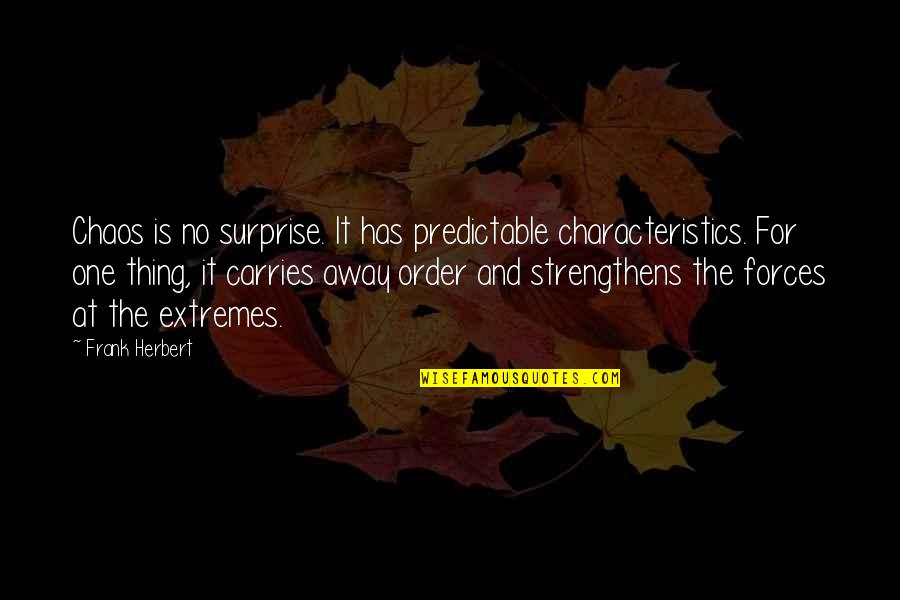 Pernicano Realty Quotes By Frank Herbert: Chaos is no surprise. It has predictable characteristics.