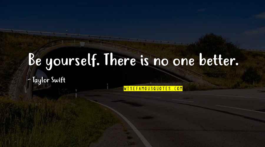 Pernicar Quotes By Taylor Swift: Be yourself. There is no one better.