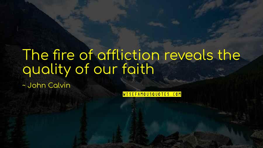 Pernicious Double Quotes By John Calvin: The fire of affliction reveals the quality of