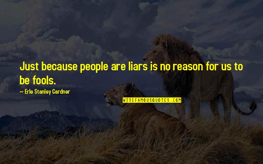 Perniciousness Quotes By Erle Stanley Gardner: Just because people are liars is no reason Perniciousness Quotes By Erle Stanley Gardner: Just because people are liars is no reason