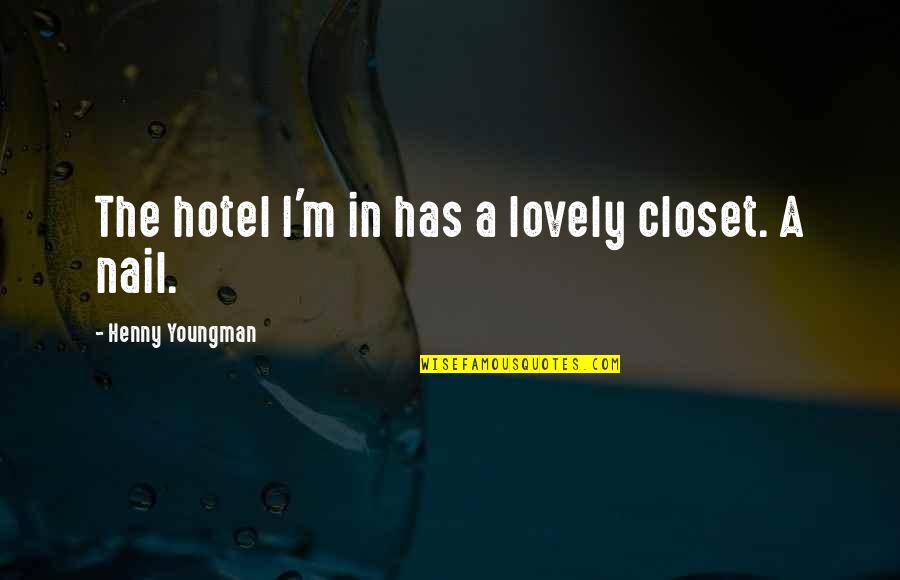 Perniciousness Quotes By Henny Youngman: The hotel I'm in has a lovely closet. Perniciousness Quotes By Henny Youngman: The hotel I'm in has a lovely closet.