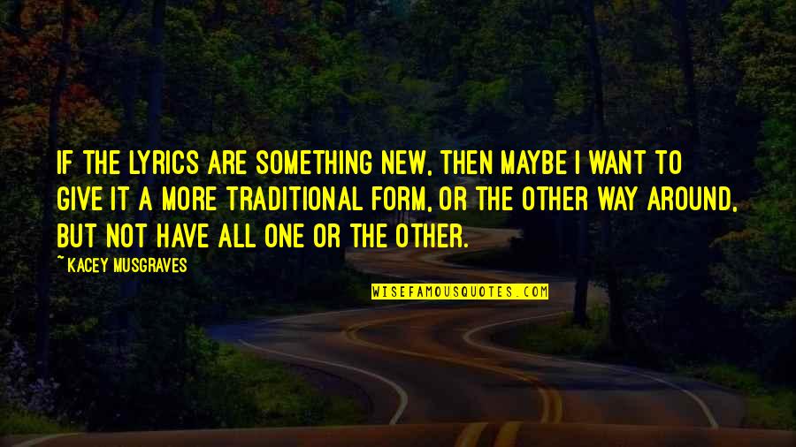 Pernicka Quotes By Kacey Musgraves: If the lyrics are something new, then maybe Pernicka Quotes By Kacey Musgraves: If the lyrics are something new, then maybe