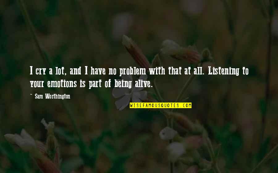 Perniles De La Quotes By Sam Worthington: I cry a lot, and I have no Perniles De La Quotes By Sam Worthington: I cry a lot, and I have no