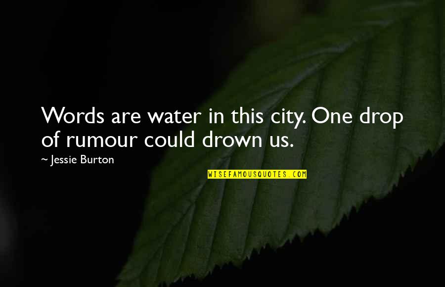 Perniles Del Quotes By Jessie Burton: Words are water in this city. One drop Perniles Del Quotes By Jessie Burton: Words are water in this city. One drop