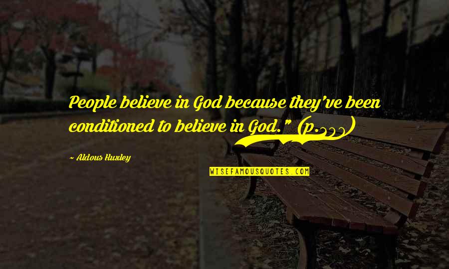 Pernilla Quotes By Aldous Huxley: People believe in God because they've been conditioned