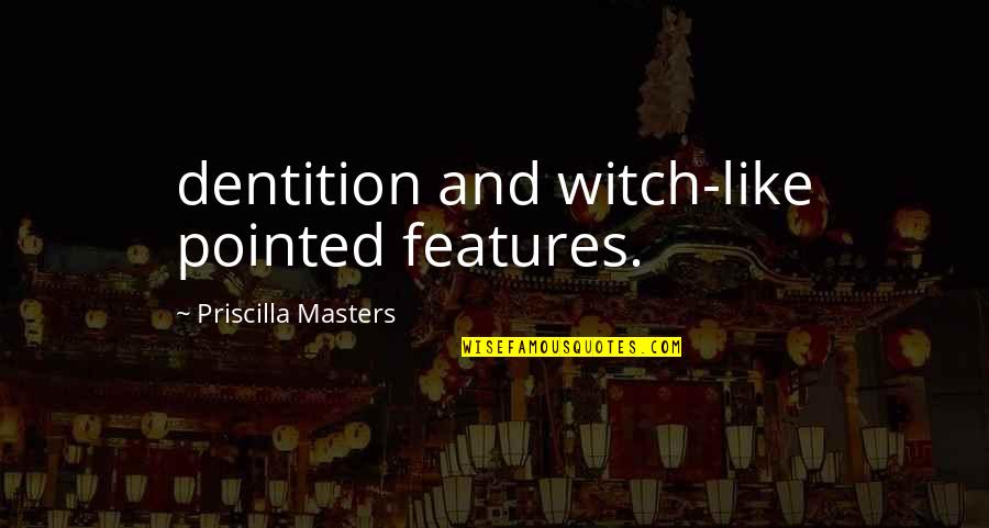 Pernille Teisbeck Quotes By Priscilla Masters: dentition and witch-like pointed features.