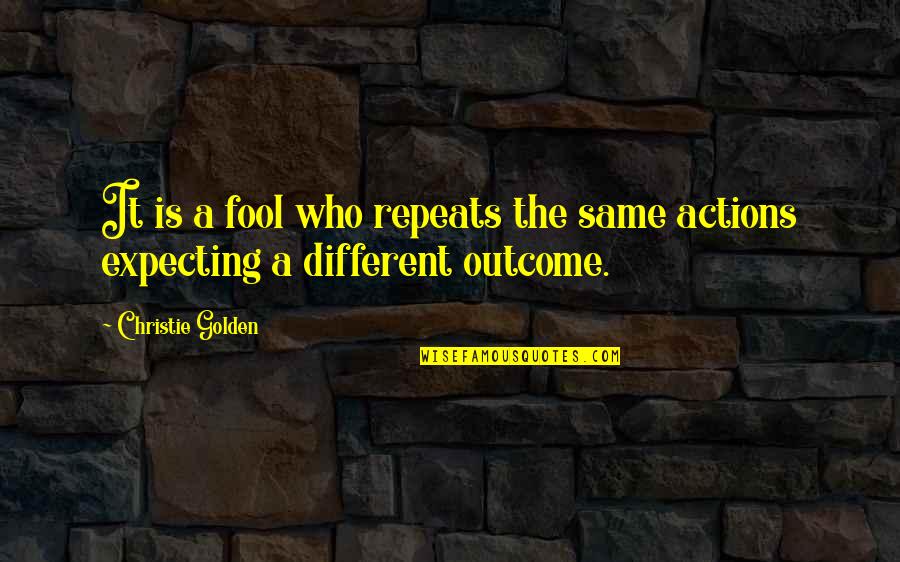 Perninhas Quotes By Christie Golden: It is a fool who repeats the same