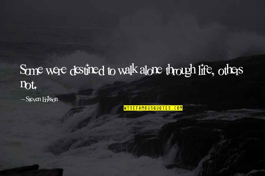Pernod Ricard Quote Quotes By Steven Erikson: Some were destined to walk alone through life,