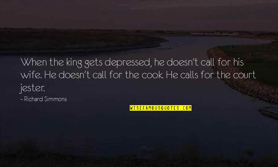 Pernot Meats Quotes By Richard Simmons: When the king gets depressed, he doesn't call