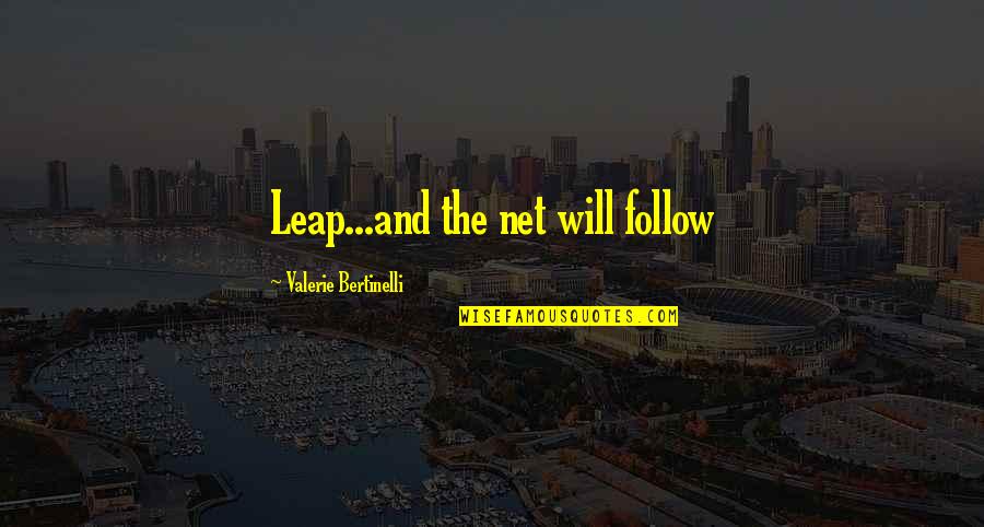 Pernot Meats Quotes By Valerie Bertinelli: Leap...and the net will follow Pernot Meats Quotes By Valerie Bertinelli: Leap...and the net will follow