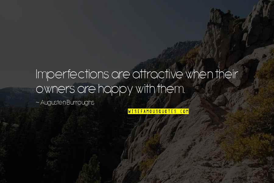Pernoud George Quotes By Augusten Burroughs: Imperfections are attractive when their owners are happy