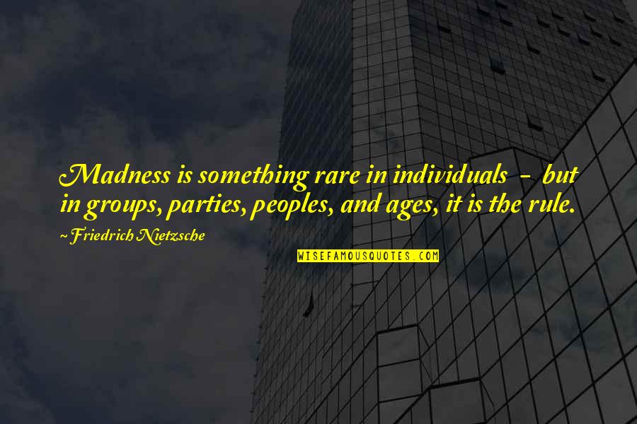 Pernt Vue Quotes By Friedrich Nietzsche: Madness is something rare in individuals - but Pernt Vue Quotes By Friedrich Nietzsche: Madness is something rare in individuals - but