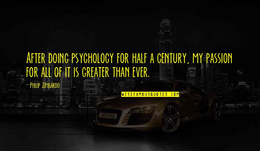 Pernt Vue Quotes By Philip Zimbardo: After doing psychology for half a century, my Pernt Vue Quotes By Philip Zimbardo: After doing psychology for half a century, my