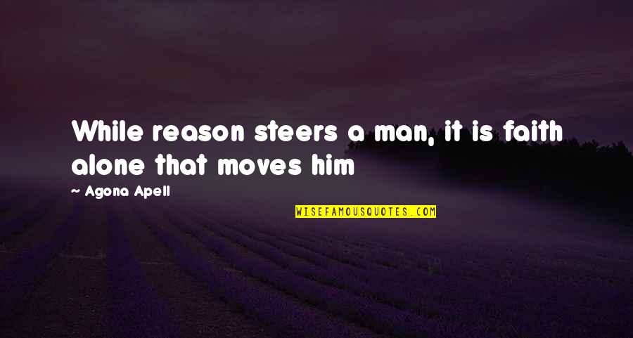 Pernutacio Quotes By Agona Apell: While reason steers a man, it is faith