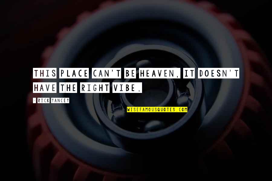 Pernyataan Persuasif Quotes By Rick Yancey: This place can't be heaven, it doesn't have