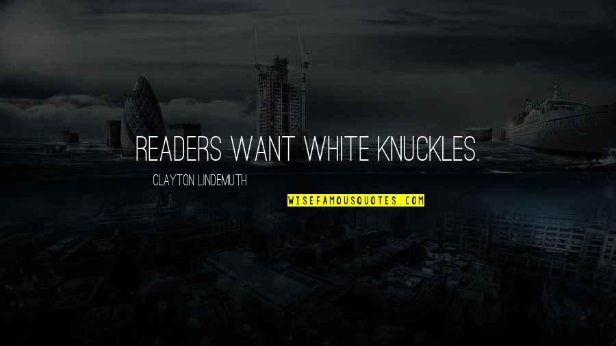 Perochocolo Quotes By Clayton Lindemuth: Readers want white knuckles. Perochocolo Quotes By Clayton Lindemuth: Readers want white knuckles.