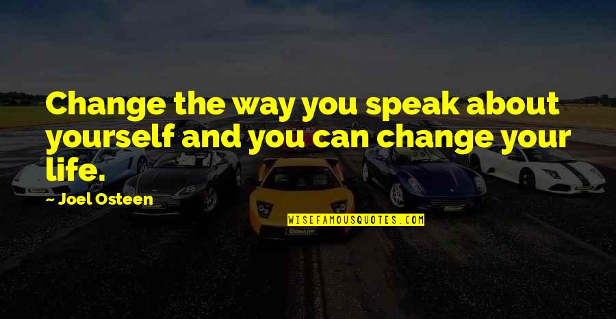 Peroid Quotes By Joel Osteen: Change the way you speak about yourself and