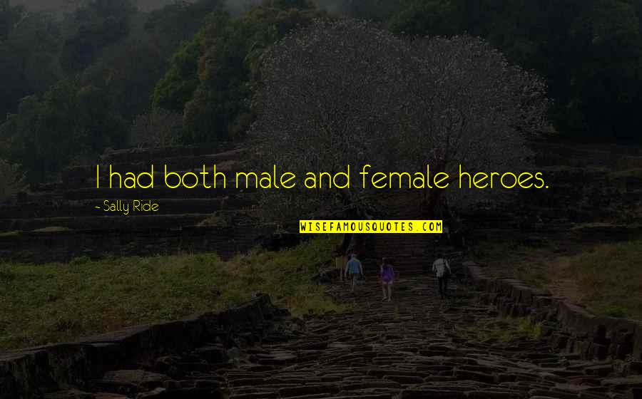 Perolehan Perunding Quotes By Sally Ride: I had both male and female heroes. Perolehan Perunding Quotes By Sally Ride: I had both male and female heroes.