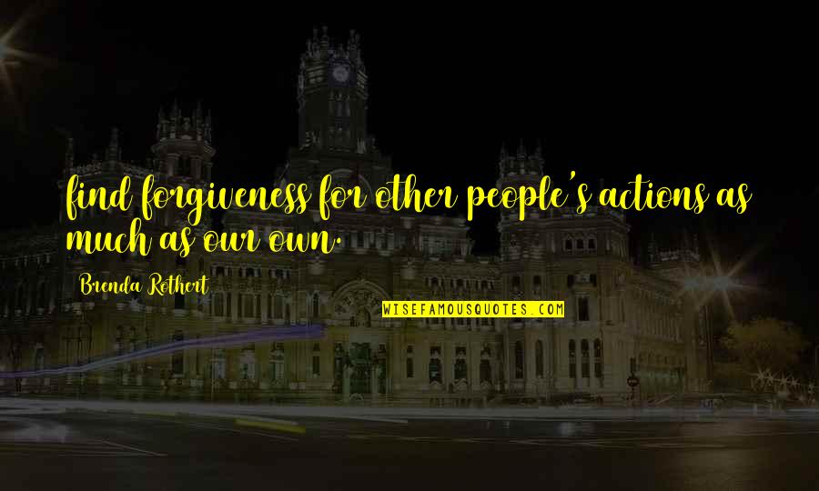 Perolehan Uitm Quotes By Brenda Rothert: find forgiveness for other people's actions as much