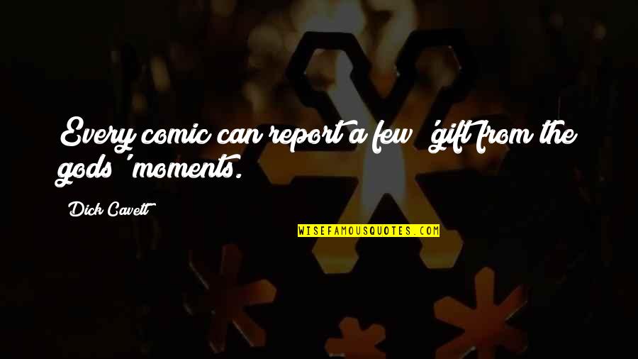 Peronditisis Quotes By Dick Cavett: Every comic can report a few 'gift from