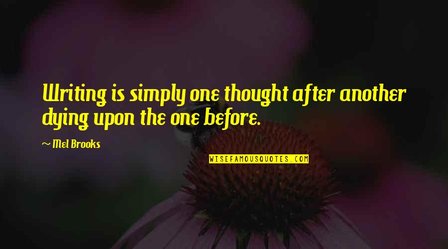 Peroneus Muscles Quotes By Mel Brooks: Writing is simply one thought after another dying
