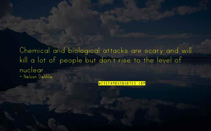 Perorations Quotes By Nelson DeMille: Chemical and biological attacks are scary and will Perorations Quotes By Nelson DeMille: Chemical and biological attacks are scary and will