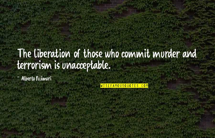 Perotin Viderunt Quotes By Alberto Fujimori: The liberation of those who commit murder and Perotin Viderunt Quotes By Alberto Fujimori: The liberation of those who commit murder and