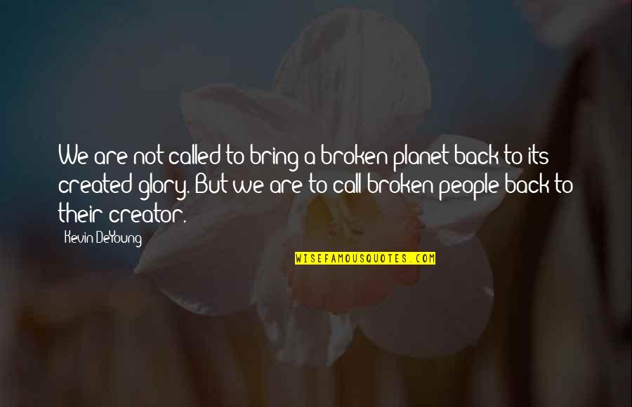 Perotin Viderunt Quotes By Kevin DeYoung: We are not called to bring a broken Perotin Viderunt Quotes By Kevin DeYoung: We are not called to bring a broken