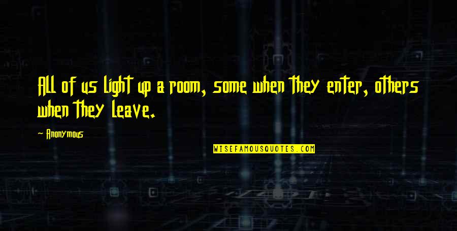 Perotti Vs Warren Quotes By Anonymous: All of us light up a room, some