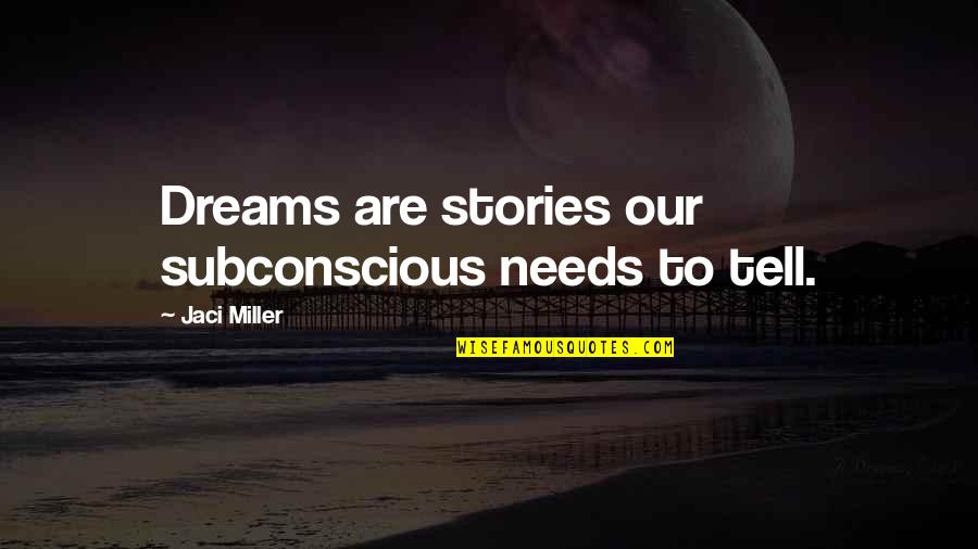 Perotti Vs Warren Quotes By Jaci Miller: Dreams are stories our subconscious needs to tell.