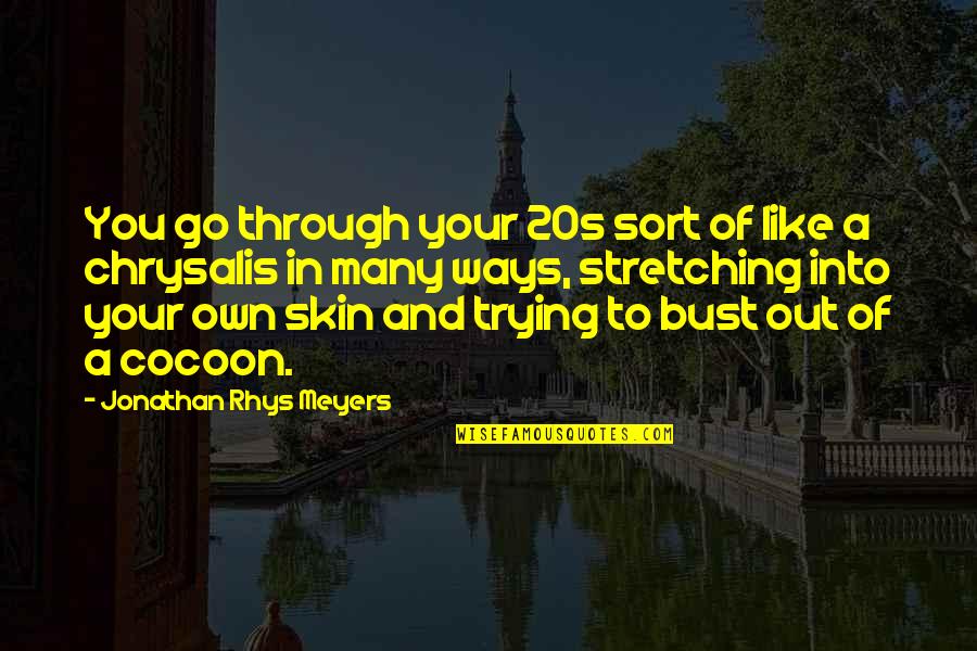 Perotti Vs Warren Quotes By Jonathan Rhys Meyers: You go through your 20s sort of like