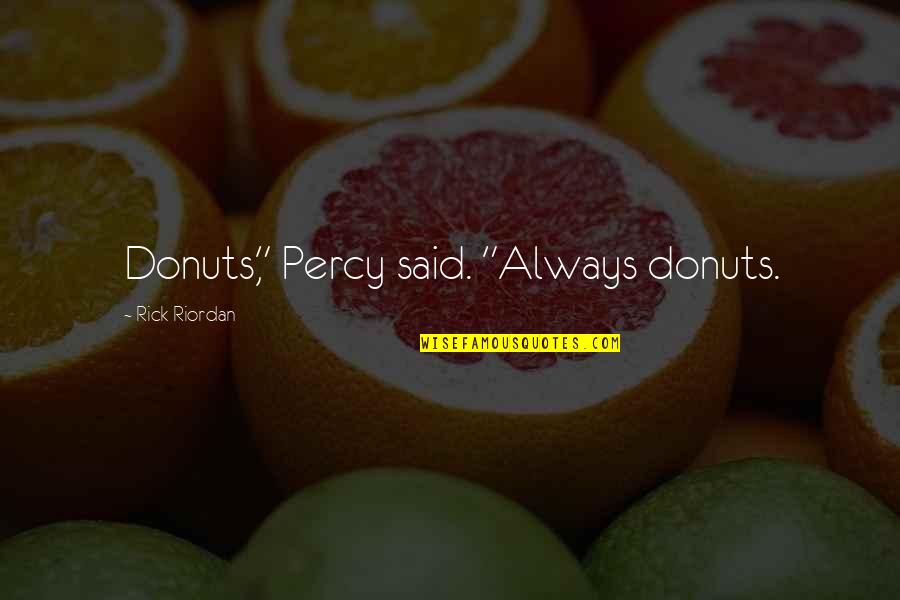 Perotti Vs Warren Quotes By Rick Riordan: Donuts," Percy said. "Always donuts.