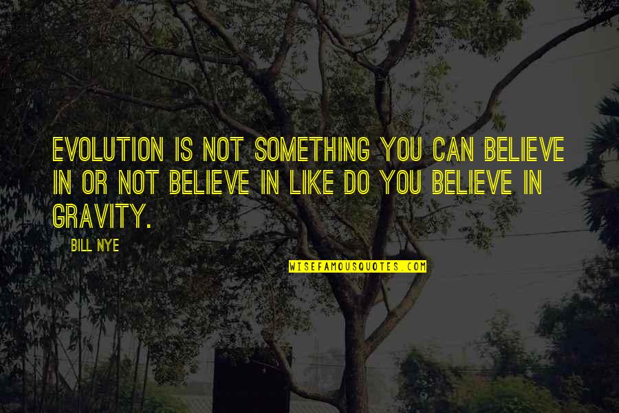 Perotto Funeral Home Quotes By Bill Nye: Evolution is not something you can believe in Perotto Funeral Home Quotes By Bill Nye: Evolution is not something you can believe in