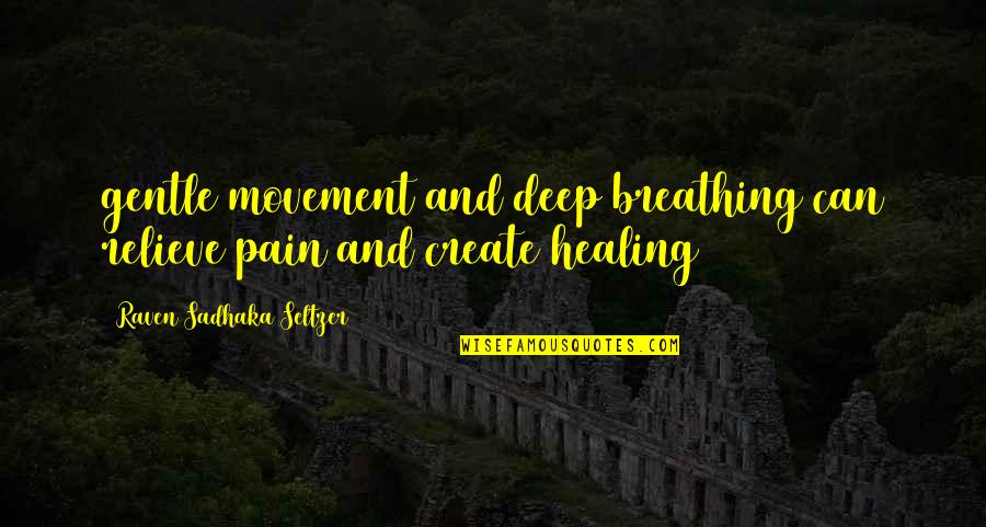 Peroulis Dimitrios Quotes By Raven Sadhaka Seltzer: gentle movement and deep breathing can relieve pain