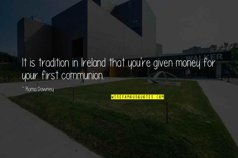 Perova Vesta Quotes By Roma Downey: It is tradition in Ireland that you're given