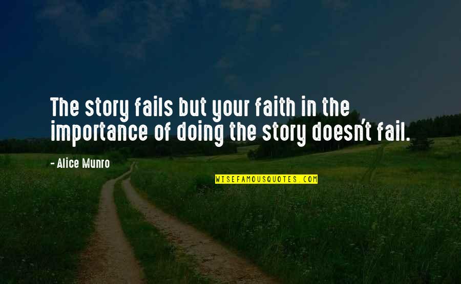 Perovich Quotes By Alice Munro: The story fails but your faith in the