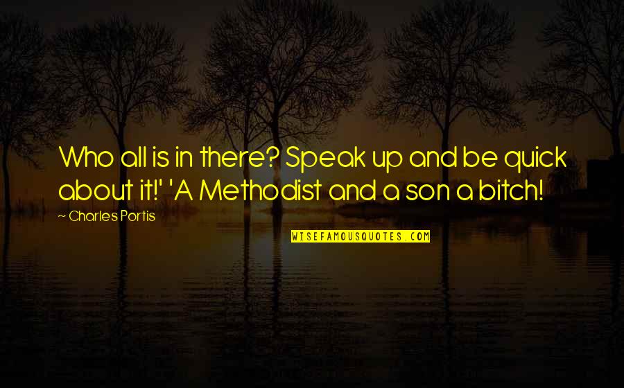 Perowne Psalms Quotes By Charles Portis: Who all is in there? Speak up and