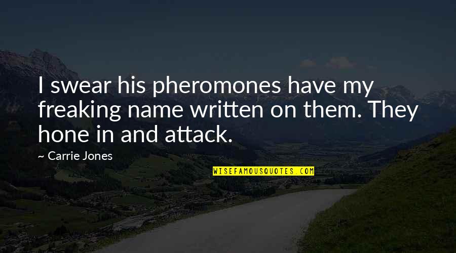 Peroxide Quotes By Carrie Jones: I swear his pheromones have my freaking name