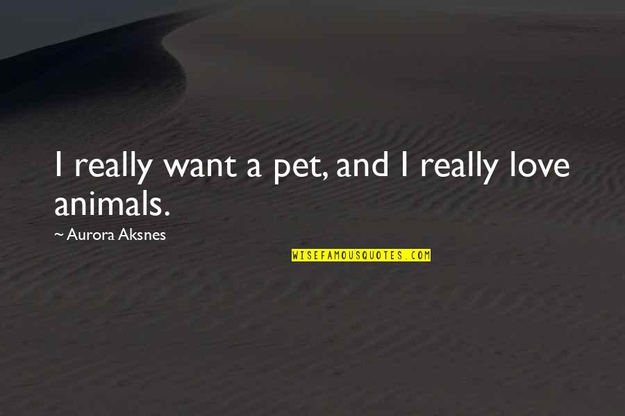Peroxisome Vs Lysosome Quotes By Aurora Aksnes: I really want a pet, and I really Peroxisome Vs Lysosome Quotes By Aurora Aksnes: I really want a pet, and I really
