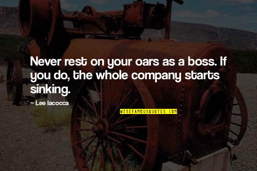 Peroxisome Vs Lysosome Quotes By Lee Iacocca: Never rest on your oars as a boss.