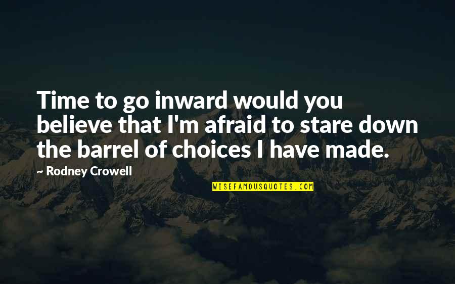 Peroxisomes Vs Lysosomes Quotes By Rodney Crowell: Time to go inward would you believe that